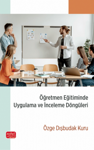 Öğretmen Eğitiminde Uygulama ve İnceleme Döngüleri | Özge Dışbudak Kur