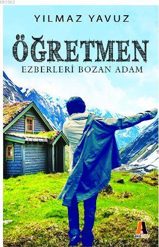 Öğretmen - Ezberleri Bozan Adam | Yılmaz Yavuz | Akis Kitap