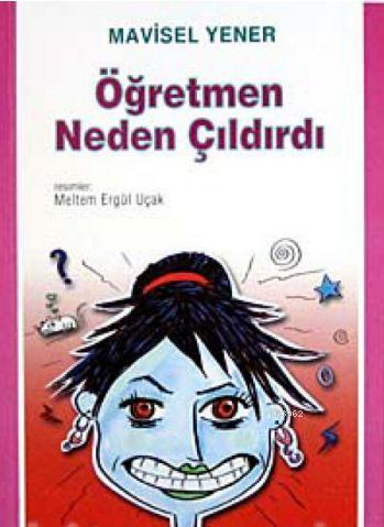 Öğretmen Neden Çıldırdı; 10 - 12 Yaş | Mavisel Yener | Tudem Yayınları