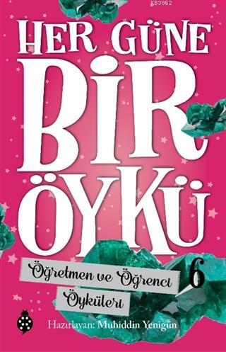 Öğretmen ve Öğrenci Öyküleri - Her Güne Bir Öykü 6 | Muhiddin Yenigün 