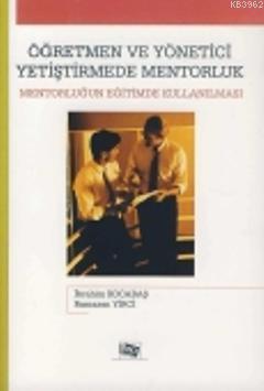 Öğretmen ve Yönetici Yetiştirmede Mentorluk; Mentorluğun Eğitimde Kull