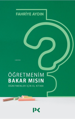 Öğretmenim Bakar mısın? Öğretmenler İçin El Kitabı | Fahriye Aydın | P