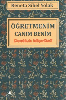 Öğretmenim Canım Benim - Dostluk Köprüsü | Reneta Sibel Yolak | Alter 