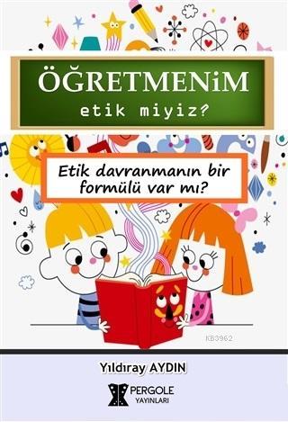 Öğretmenim Etik miyiz?; Etik Davranmanın Bir Formülü var mı? | Yıldıra