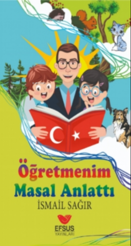 Öğretmenim Masal Anlattı | İsmail Sağır | Efsus Yayınları