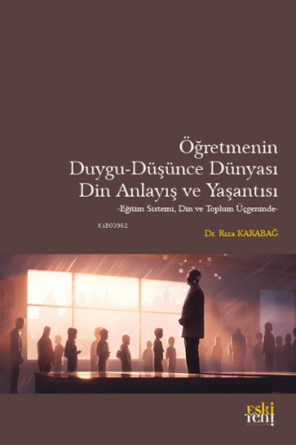 Öğretmenin Duygu-Düşünce Dünyası, Din Anlayış ve Yaşantısı | Rıza Kara