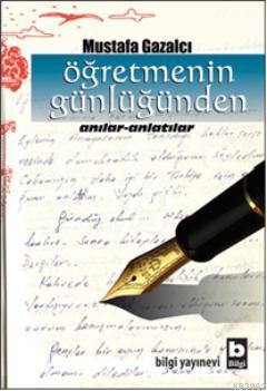 Öğretmenin Günlüğü | Mustafa Gazalcı | Bilgi Yayınevi