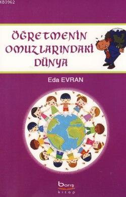 Öğretmenin Omuzlarındaki Dünya | Eda Evran | Barış Kitap Basım Yayın