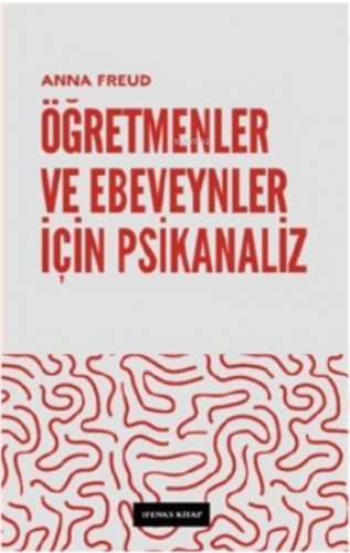 Öğretmenler Ve Ebeveynler İçin Psikanaliz | Anna Freud | Sfenks Kitap