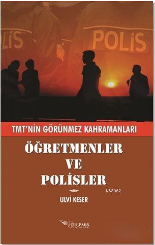 Öğretmenler ve Polisler; TMT'nin Görünmez Kahramanları | Ulvi Keser | 