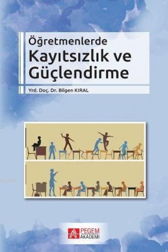 Öğretmenlerde Kayıtsızlık ve Güçlendirme | Bilgen Kıral | Pegem Akadem