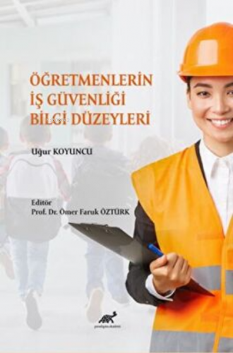 Öğretmenlerin İş Güvenliği Bilgi Düzeyleri | Uğur Koyuncu | Paradigma 