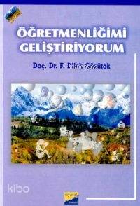 Öğretmenliğimi Geliştiriyorum | F. Dilek Gözütok | Siyasal Kitabevi