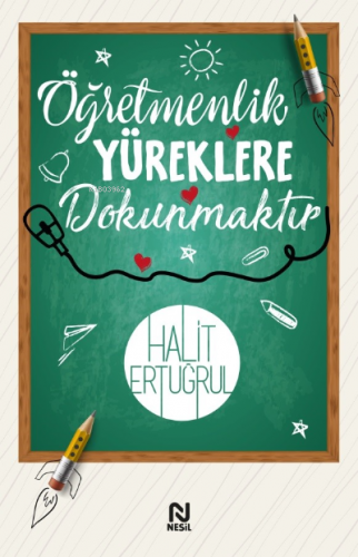 Öğretmenlik Yüreklere Dokunmaktır | Halit Ertuğrul | Nesil Yayınları