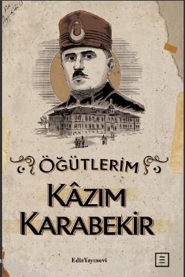 Öğütlerim | Kâzım Karabekir | Ediz Yayınevi