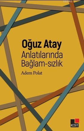 Oğuz Atay Anlatılarında Bağlam - Sızlık | Adem Polat | Kesit Yayınları