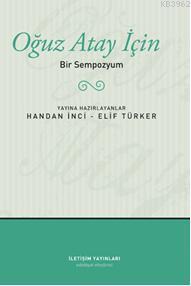 Oğuz Atay İçin; Bir Sempozyum | Handan İnci | İletişim Yayınları