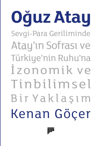 Oğuz Atay ;Sevgi-Para Geriliminde Atay’ın Sofrası ve Türkiye’nin Ruhu’