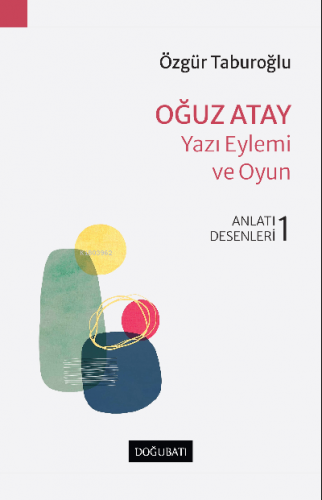 Oğuz Atay – Yazı Eylemi Ve Oyun | Özgür Taburoğlu | Doğu Batı Yayınlar