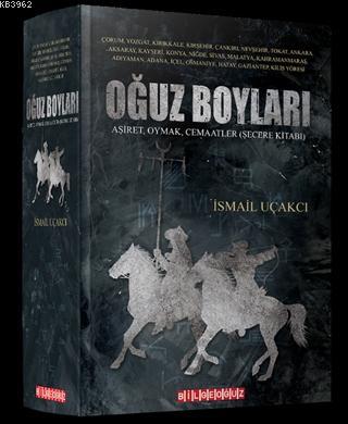 Oğuz Boyları; Aşiret, Oymak, Cemaatler (Seçere Kitabı) | İsmail Uçakcı