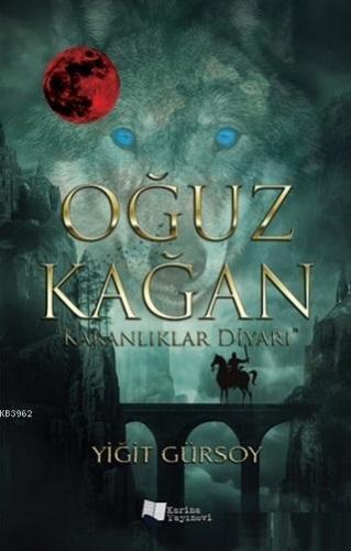 Oğuz Kağan - Karanlıklar Diyarı | Yiğit Gürsoy | Karina Kitap