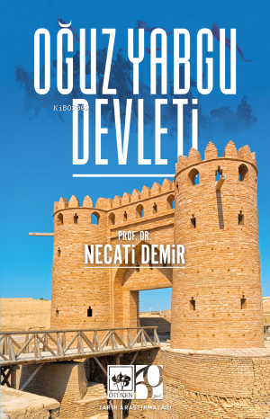 Oğuz Yabgu Devleti | Necati Demir | Ötüken Neşriyat