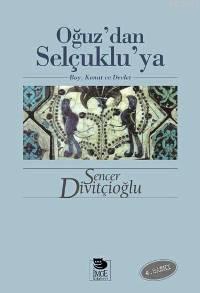 Oğuz'dan Selçuklu'ya - Boy, Konat ve Devlet | Sencer Divitçioğlu | İmg