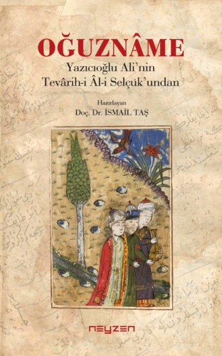 Oğuzname;Yazıcıoğlu Ali’nin Tevarih-i Al-i Selçuk’undan | İsmail Taş |