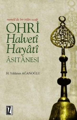 Ohri Halveti Hayati Asitanesi (Ciltli) | H. Yıldırım Ağanoğlu | İz Yay