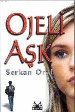 Ojeli Aşk | Serkan Oral | Arkadaş Yayınevi