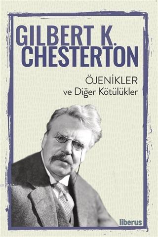 Öjenikler ve Diğer Kötülükler | Gilbert K. Chesterton | Liberus Yayınl