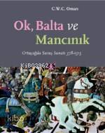 Ok, Balta ve Mancınık | C. W. C. Oman | Kitap Yayınevi