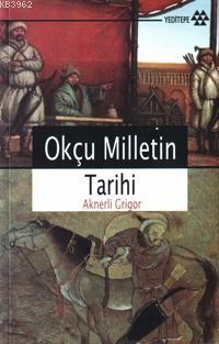 Okçu Milletin Tarihi | Aknerli Grigor | Yeditepe Yayınevi