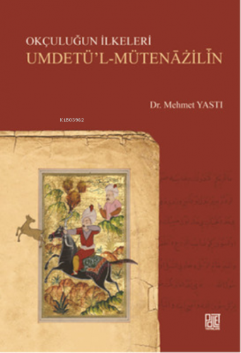 Okçuluğun İlkeleri Umdetü'l - Mütenazilin | Mehmet Yastı | Palet Yayın