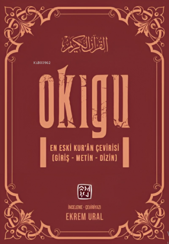 Okıgu – En Eski Kur’ân Çevirisi (Giriş – Metin – Dizin) | Ekrem Ural |