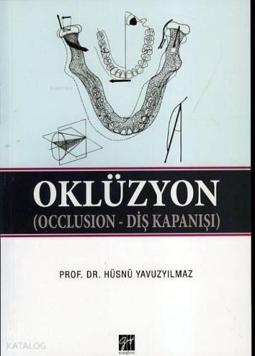 Oklüzyon; Occlusıon - Diş Kapanışı | Hüsnü Yavuzyılmaz | Gazi Kitabevi