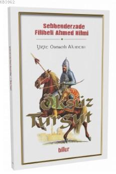 Öksüz Turgut; Yiğit Osmanlı Akıncısı | Filibeli Ahmed Hilmi | Billur Y