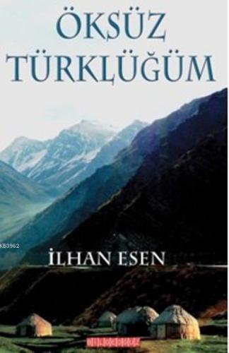 Öksüz Türklüğüm | İlhan Esen | Bilge Oğuz Yayınları