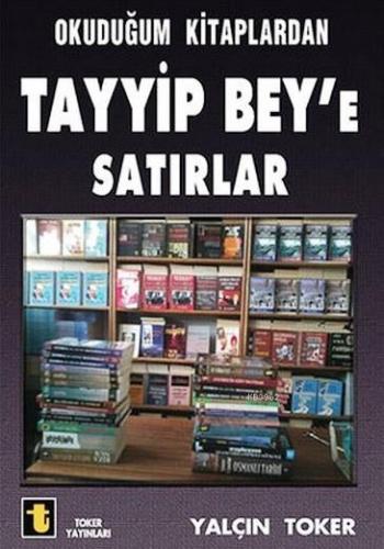 Okuduğum Kitaplardan Tayyip Bey'e Satırlar | Yalçın Toker | Toker Yayı