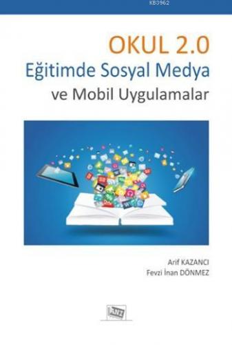 Okul 2.0 Eğitimde Sosyal Medya ve Mobil Uygulamalar | Arif Kazancı | A