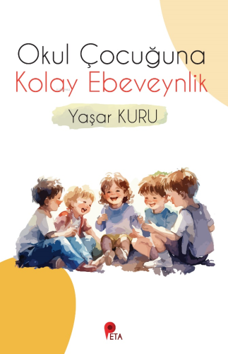 Okul Çocuğuna Kolay Ebeveynlik | Yaşar Kuru | Peta Kitap