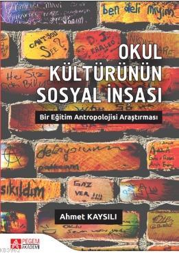 Okul Kültürünün Sosyal İnşası: Bir Eğitim Antropolojisi Araştırması | 