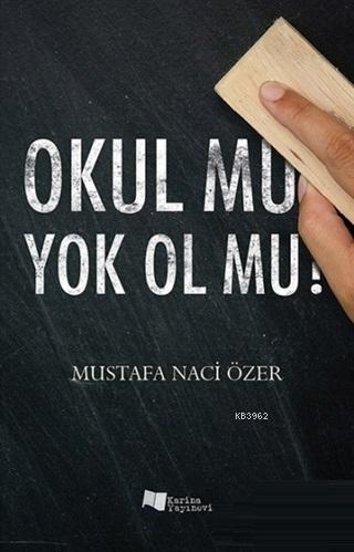 Okul Mu Yok Ol Mu? | Mustafa Naci Özer | Karina Kitap