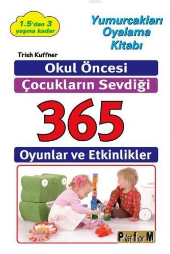 Okul Öncesi Çocukların Sevdiği 365 Oyun ve Etkinlikler; Yumurcakları O