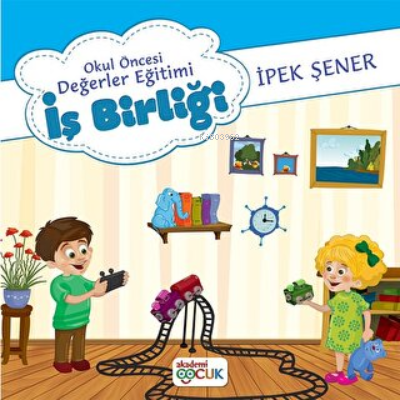 Okul Öncesi Değerler Eğitimi İş Birliği | İpek Şener | Akademi Çocuk