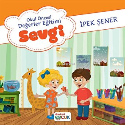 Okul Öncesi Değerler Eğitimi Sevgi | İpek Şener | Akademi Çocuk