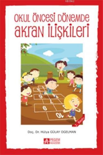 Okul Öncesi Dönemde Akran İlişkileri | Hülya Gülay | Pegem Akademi Yay