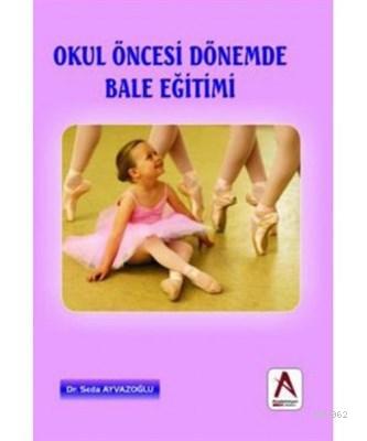 Okul Öncesi Dönemde Bale Eğitimi | Seda Ayvazoğlu | Akademisyen Yayıne