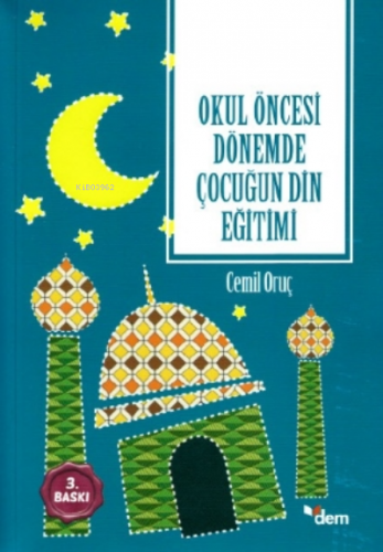 Okul Öncesi Dönemde Çocuğun Dİn Eğitimi | Cemil Oruç | Dem Yayınları