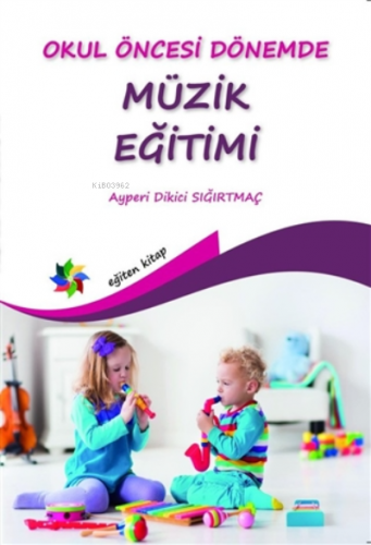 Okul Öncesi Dönemde Müzik Eğitimi | Ayperi Dikici Sığırtmaç | Eğiten K